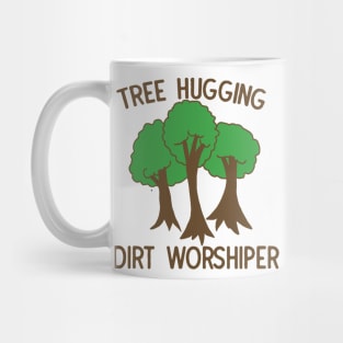 Tree hugging dirt worshiper Mug